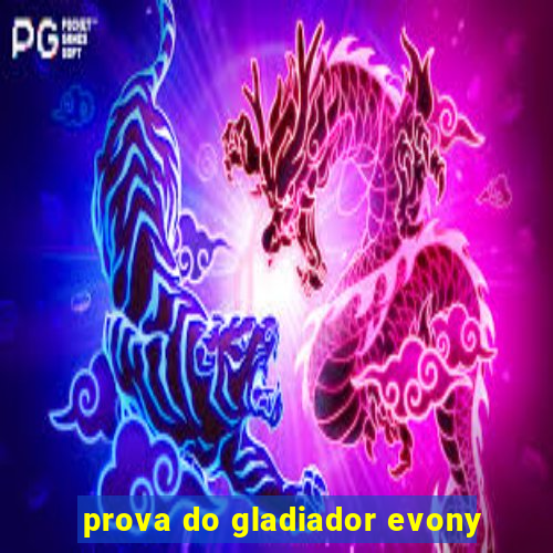 prova do gladiador evony